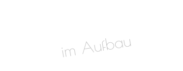 Diese Seite ist  im Aufbau